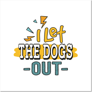 I let the Dogs Out Posters and Art